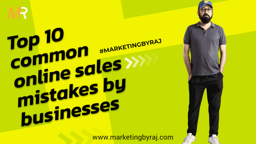 Top 10 common online sales mistakes by businesses?